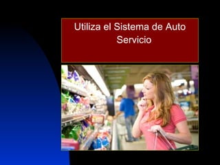 Utiliza el Sistema de Auto Servicio 