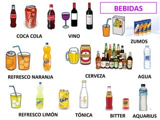 BEBIDAS
COCA COLA VINO
ZUMOS
REFRESCO NARANJA
REFRESCO LIMÓN
CERVEZA AGUA
TÓNICA BITTER AQUARIUS
 