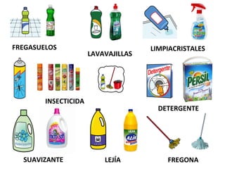 FREGASUELOS LIMPIACRISTALES
LAVAVAJILLAS
INSECTICIDA
DETERGENTE
SUAVIZANTE LEJÍA FREGONA
 