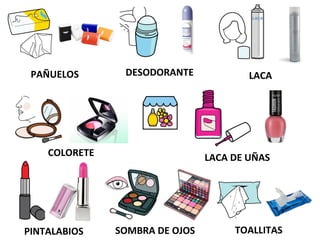 PAÑUELOS DESODORANTE LACA
COLORETE LACA DE UÑAS
PINTALABIOS SOMBRA DE OJOS TOALLITAS
 