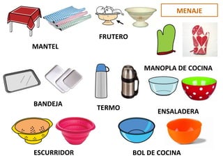 MENAJE
MANTEL
FRUTERO
MANOPLA DE COCINA
BANDEJA
TERMO
ENSALADERA
ESCURRIDOR BOL DE COCINA
 