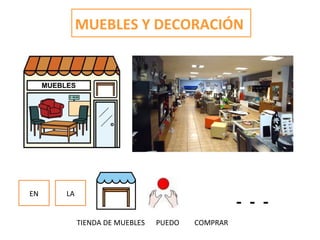 MUEBLES Y DECORACIÓN
EN
- - -
LA
TIENDA DE MUEBLES PUEDO COMPRAR
 