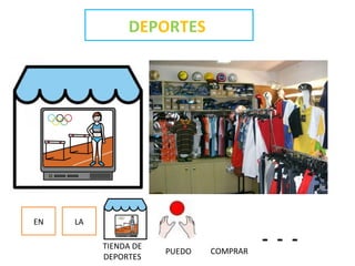 DEPORTES
EN LA
- - -TIENDA DE
DEPORTES
PUEDO COMPRAR
 