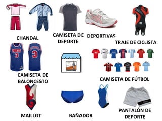 CHANDAL
CAMISETA DE
DEPORTE
DEPORTIVAS
TRAJE DE CICLISTA
CAMISETA DE
BALONCESTO CAMISETA DE FÚTBOL
MAILLOT BAÑADOR
PANTALÓN DE
DEPORTE
 