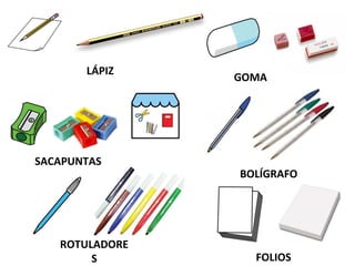 LÁPIZ
GOMA
SACAPUNTAS
BOLÍGRAFO
ROTULADORE
S FOLIOS
 