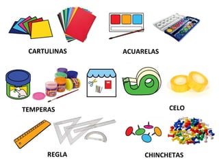 CARTULINAS ACUARELAS
TEMPERAS CELO
REGLA CHINCHETAS
 