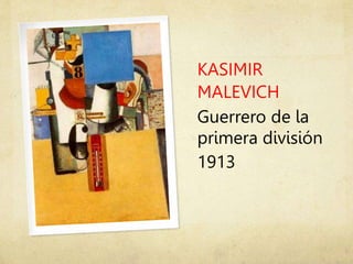 KASIMIR
MALEVICH
Guerrero de la
primera división
1913
 