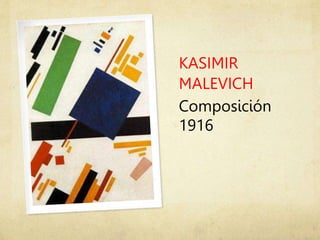 KASIMIR
MALEVICH
Composición
1916
 