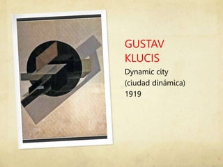 GUSTAV
KLUCIS
Dynamic city
(ciudad dinámica)
1919
 