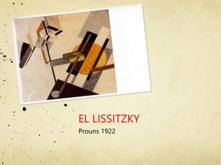 EL LISSITZKY
Prouns 1922
 