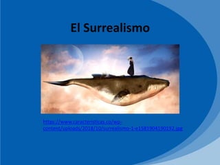 El Surrealismo
https://www.caracteristicas.co/wp-
content/uploads/2018/10/surrealismo-1-e1581904190192.jpg
 