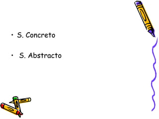 • S. Concreto
• S. Abstracto
 