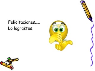 Felicitaciones…..
Lo lograstes
 