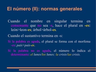 La mayoría de los sustantivos tienen un sólo género:  lápiz   (masculino) /  mesa  (femenino). 