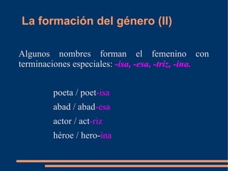 La forma del sustantivo El sustantivo está formado por una  raíz  o  lexema  y unos  morfemas  flexivos de  género y número . 