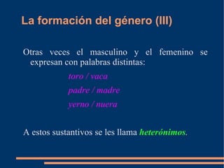 Puede presentar también  afijos  (prefijos, sufijos) si se trata de sustantivos derivados. 