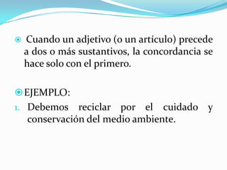 Adjetivo referido a sustantivos de distinto género, toma la terminación masculina.