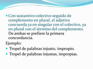 Sustantivos en singular y en el mismo género: Adjetivo en plural y en el mismo género de los sustantivos.