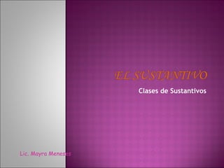 Clases de Sustantivos Lic. Mayra Meneses 