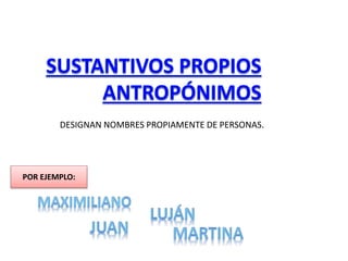 DESIGNAN NOMBRES PROPIAMENTE DE PERSONAS.
POR EJEMPLO:
 