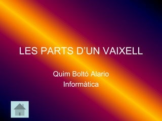 LES PARTS D’UN VAIXELL
Quim Boltó Alario
Informàtica
 