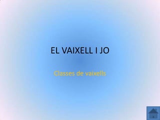 EL VAIXELL I JO
Classes de vaixells
 