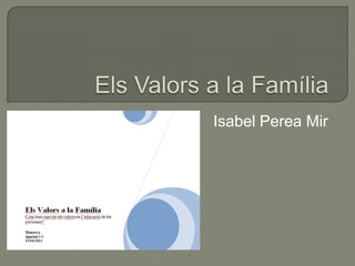 Els Valors a la Família Isabel Perea Mir 
