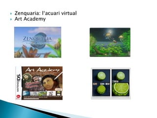  Zenquaria: l„acuari virtual
 Art Academy
 