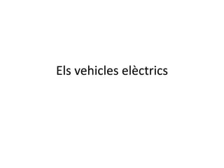 Els vehicles elèctrics
 