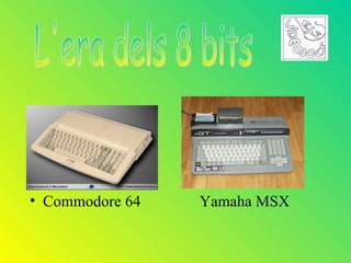 • Commodore 64   Yamaha MSX
 