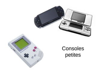 Consoles
petites
 