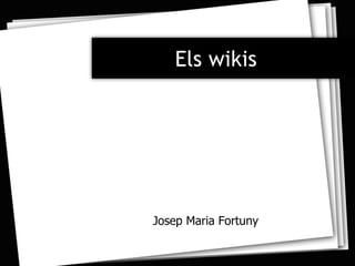 Els wikis Josep Maria Fortuny 