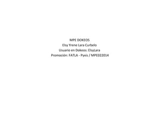 MPE DOKEOS
Elsy Yrene Lara Curbelo
Usuario en Dokeos: ElsyLara
Promoción: FATLA - Pyxis / MPE022014

 
