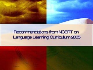 Recommendations from NCERT on  Language Learning Curriculum 2005 