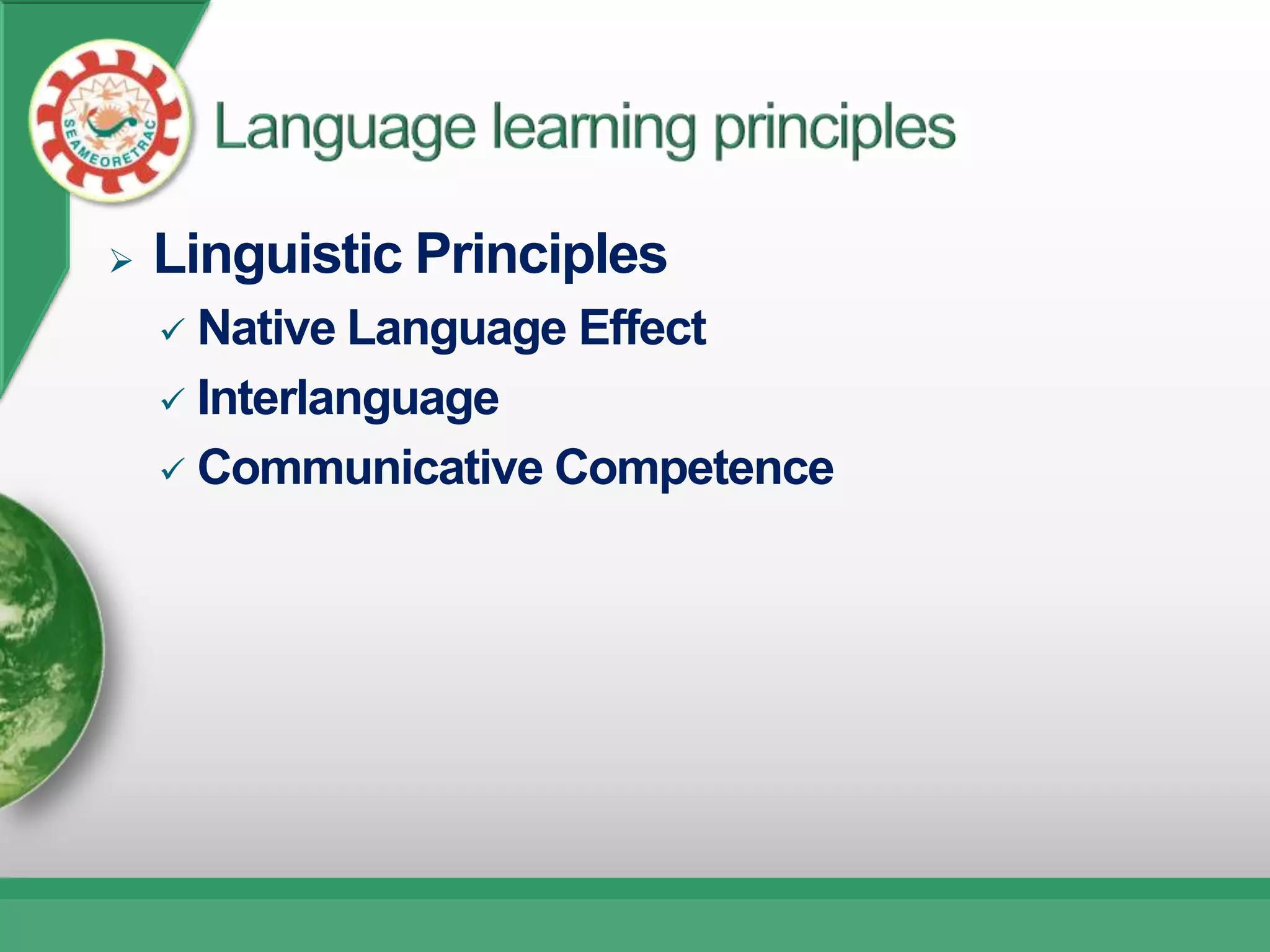    Linguistic Principles
     Native Language Effect
     Interlanguage

     Communicative Competence
 