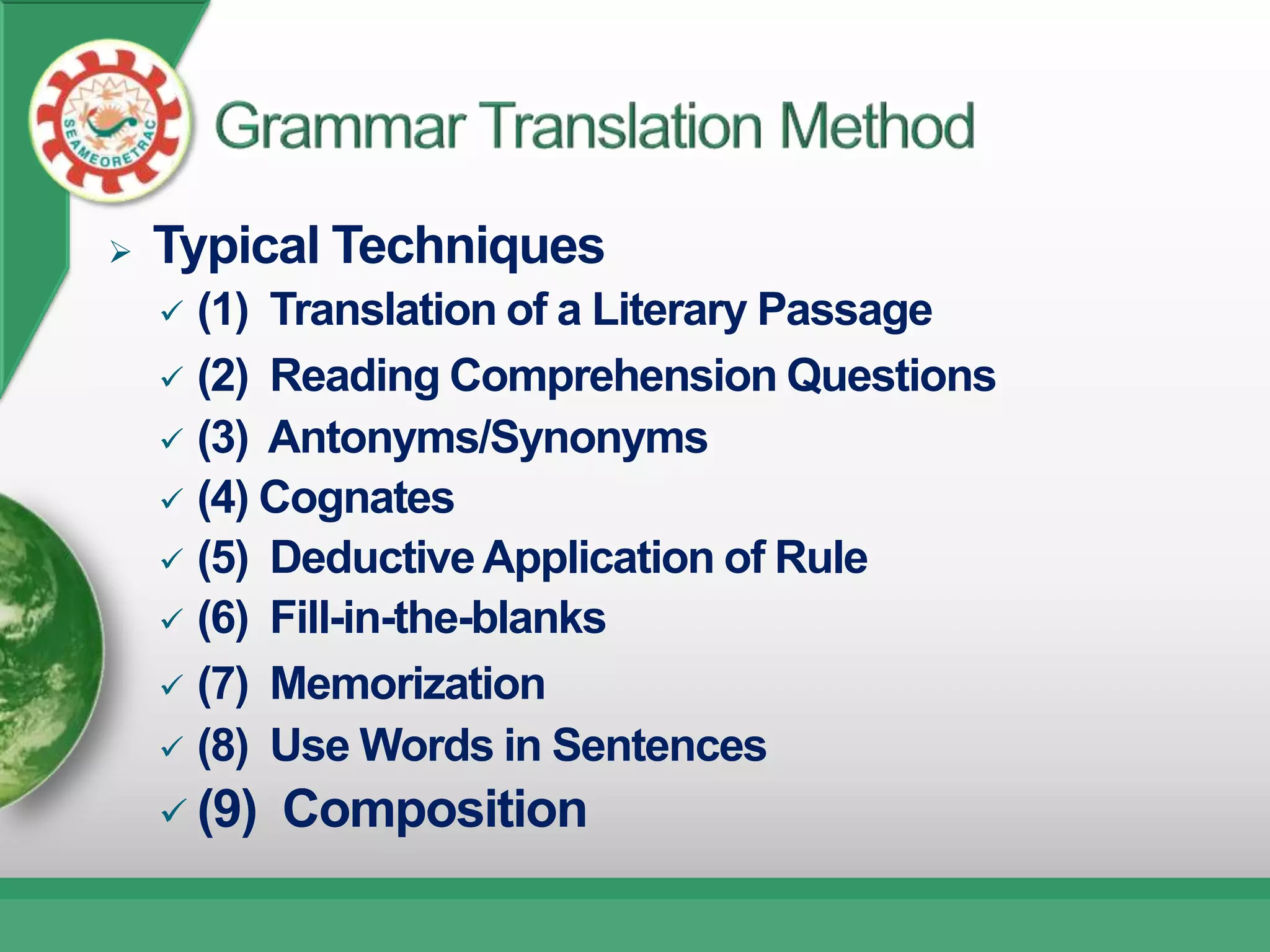   Typical Techniques
     (1) Translation of a Literary Passage
     (2) Reading Comprehension Questions
     (3) Antonyms/Synonyms
     (4) Cognates
     (5) Deductive Application of Rule
     (6) Fill-in-the-blanks

     (7) Memorization
     (8) Use Words in Sentences

     (9)   Composition
 