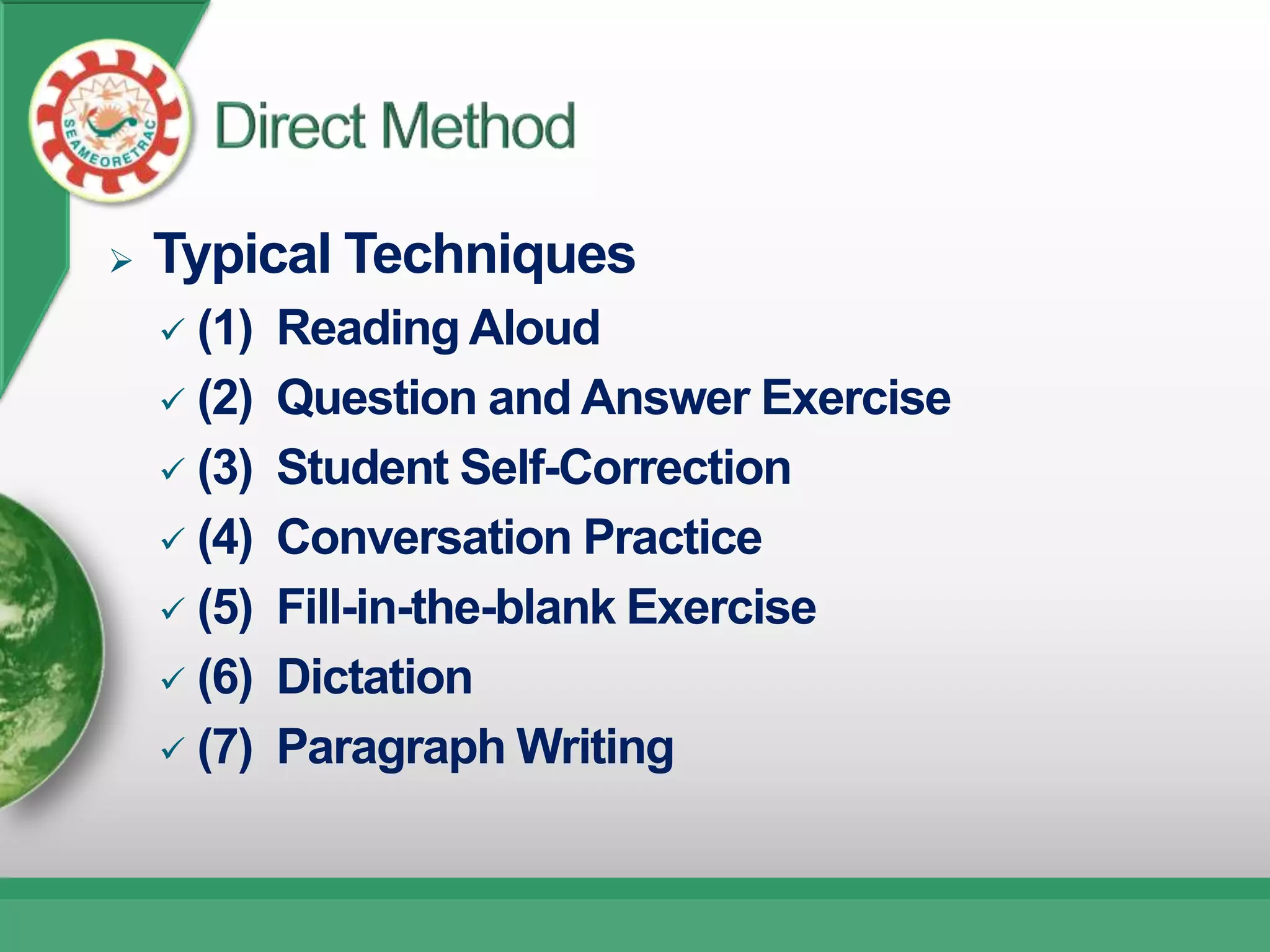    Typical Techniques
     (1)   Reading Aloud
     (2)   Question and Answer Exercise
     (3)   Student Self-Correction
     (4)   Conversation Practice
     (5)   Fill-in-the-blank Exercise
     (6)   Dictation
     (7)   Paragraph Writing
 