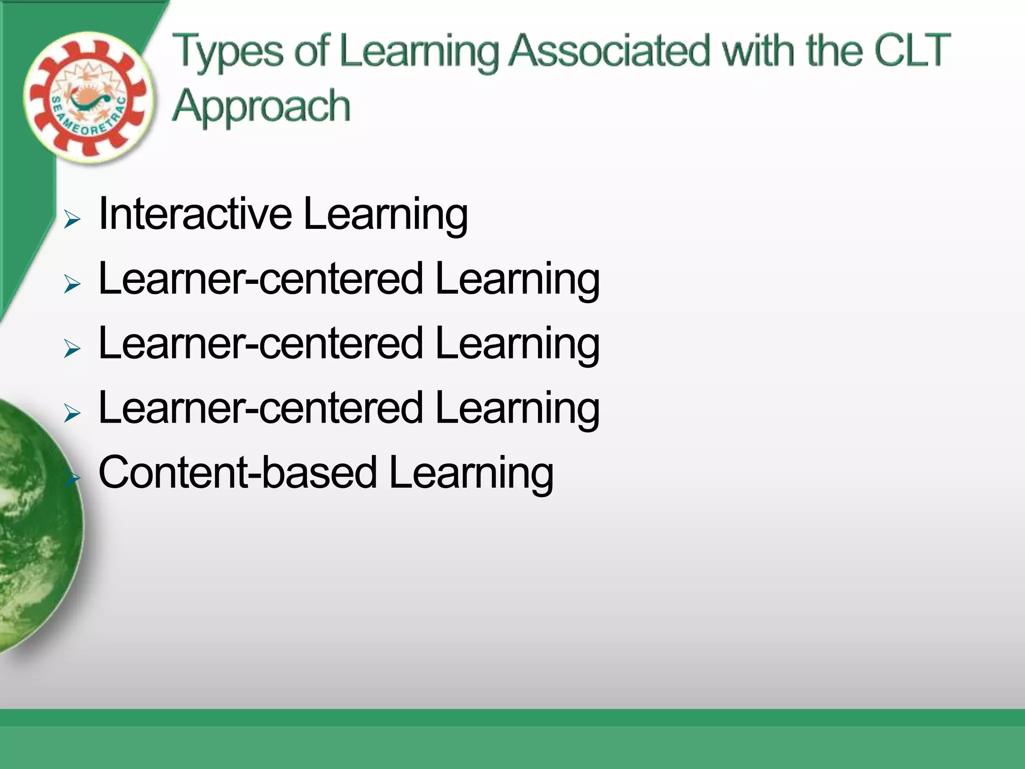    Interactive Learning
   Learner-centered Learning
   Learner-centered Learning
   Learner-centered Learning
   Content-based Learning
 
