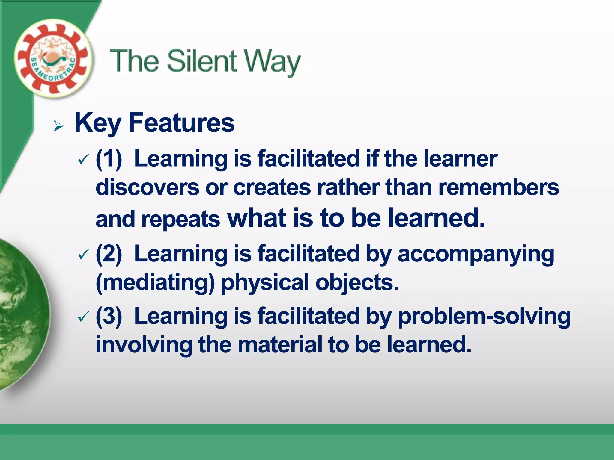    Key Features
     (1) Learning is facilitated if the learner
      discovers or creates rather than remembers
      and repeats what is to be learned.
     (2) Learning is facilitated by accompanying
      (mediating) physical objects.
     (3) Learning is facilitated by problem-solving
      involving the material to be learned.
 