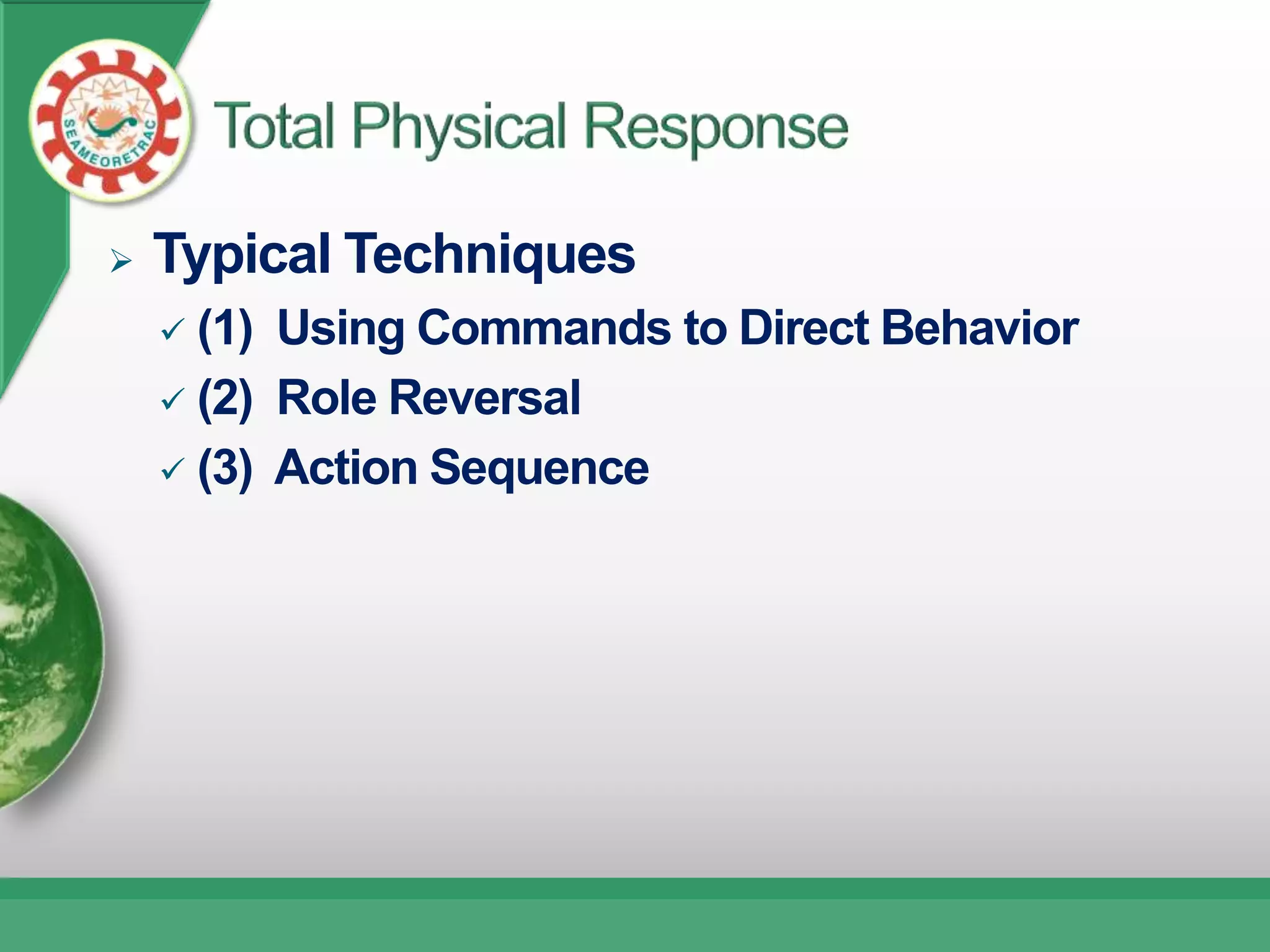    Typical Techniques
     (1) Using Commands to Direct Behavior
     (2) Role Reversal

     (3) Action Sequence
 