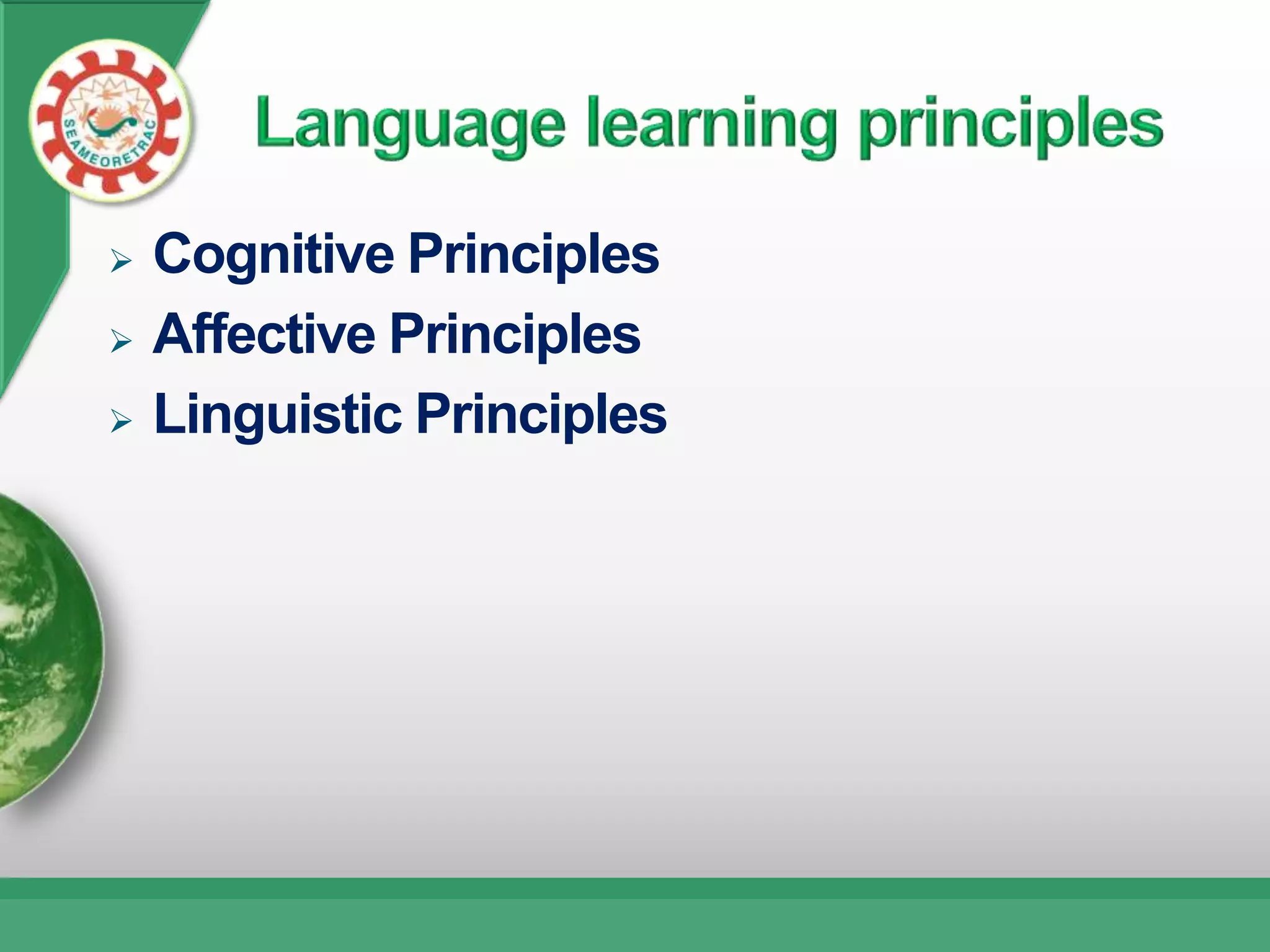    Cognitive Principles
   Affective Principles
   Linguistic Principles
 