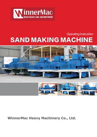 OperatingInstruction
SAND MAKING MACHINESAND MAKING MACHINE
WinnerMac Heavy Machinery Co., Ltd.
 