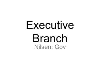 Executive Branch Nilsen: Gov 