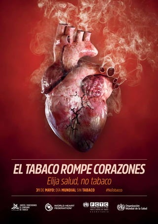 1
ELTABACOROMPECORAZONES
Elija salud, no tabaco
#NoTobacco31 DE MAYO: DÍA MUNDIAL SIN TABACO
 