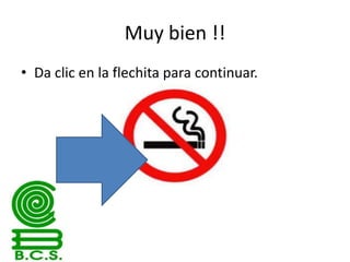 Muy bien !!
• Da clic en la flechita para continuar.

 