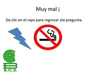 Muy mal ¡
Da clic en el rayo para regresar ala pregunta.

 