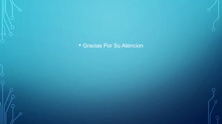 • Gracias Por Su Atencion
 