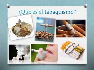¿Qué es el tabaquismo?
 