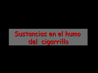 Sustancias en el humo  del  cigarrillo 