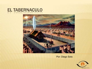 El tabernaculo Por: Diego Soto 